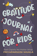 Gratitude Journal for Kids : Feel Grateful No Matter What