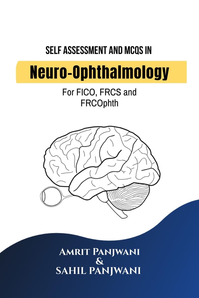 Self Assessment and MCQs in NeuroOphthalmology: For FICO, FRCS and FRCOphth