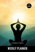 A Guide to Yoga & Weekly Planner : Learn While You Plan