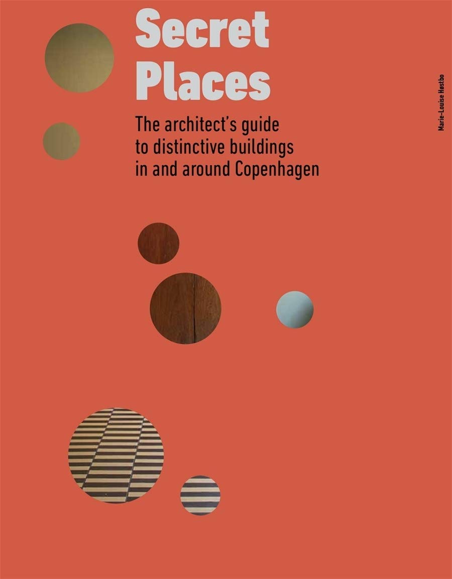 Secret Places: The architects guide to distinctive buildings in and around Copenhagen