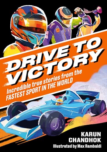 Drive to Victory: Incredible True Stories from the Fastest Sport in the World