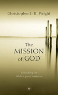 The Mission of God: Unlocking The Bibles Grand Narrative