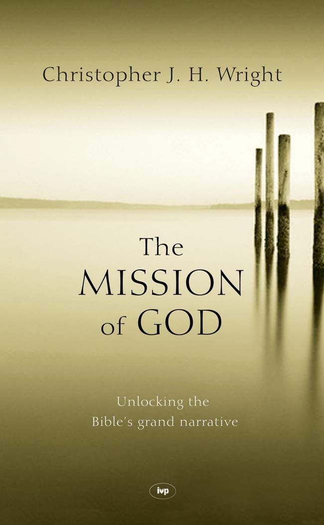 The Mission of God: Unlocking The Bibles Grand Narrative