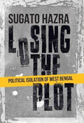 Losing the Plot: Political Isolation of West Bengal (H.B)