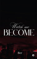 WATCH ME BECOME