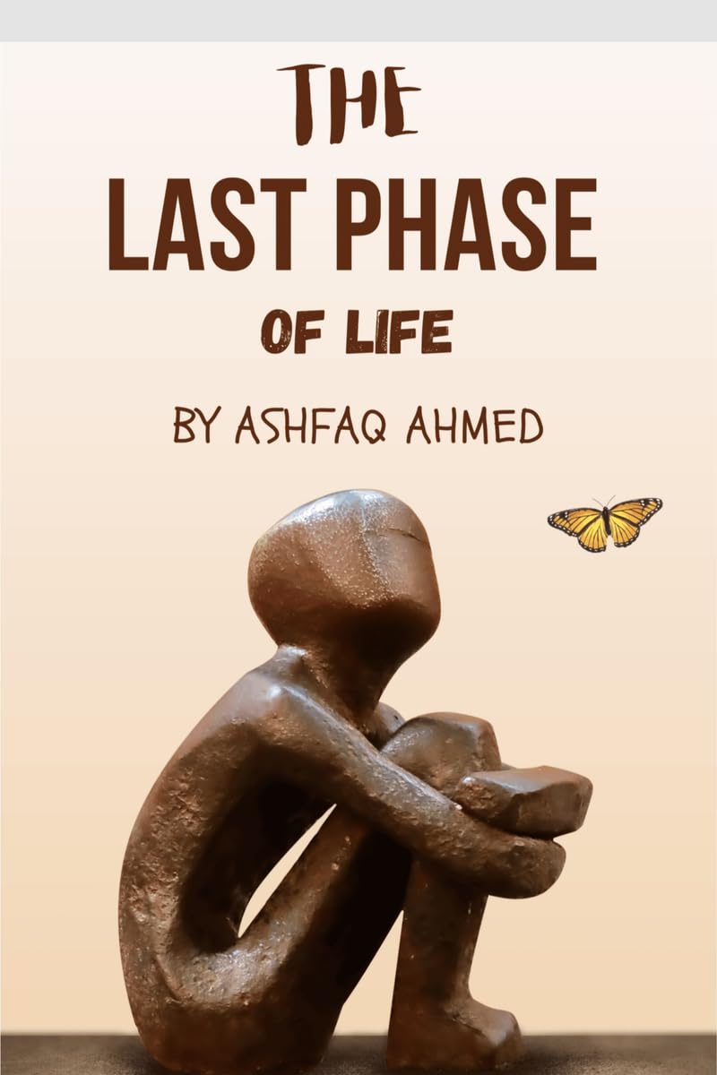 The last phase of life : the last phase of life is an inspirational book written by ashfaq ahmed