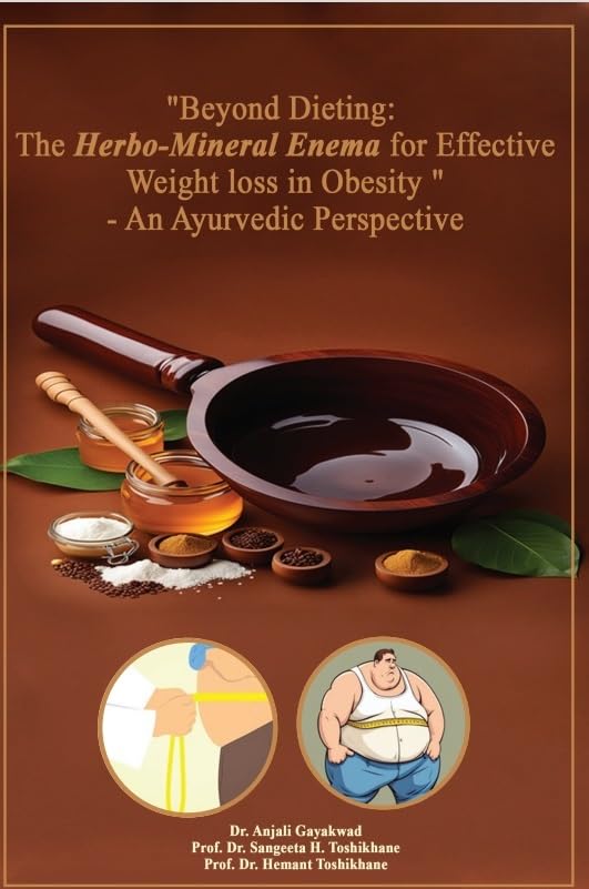 Beyond Dieting: The HerboMineral Enema for Effective Weight loss in Obesity An Ayurvedic Perspective
