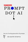 Prompt DOT AI(Artificial Intelligence) : Art of writing Generative AI Prompts