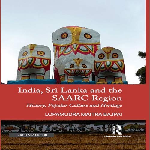 India, Sri Lanka and the SAARC Region: History, Popular Culture and Heritage