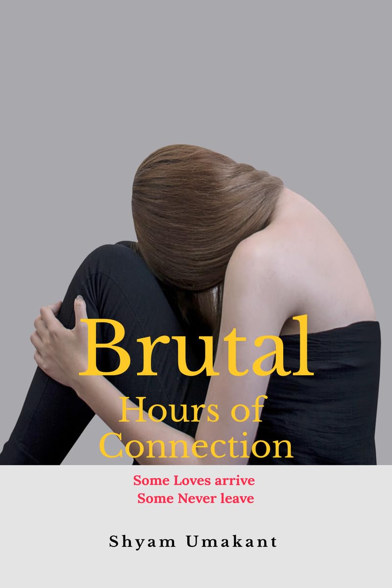 Brutal Hours of Connection: Some Loves arrive Some never leave