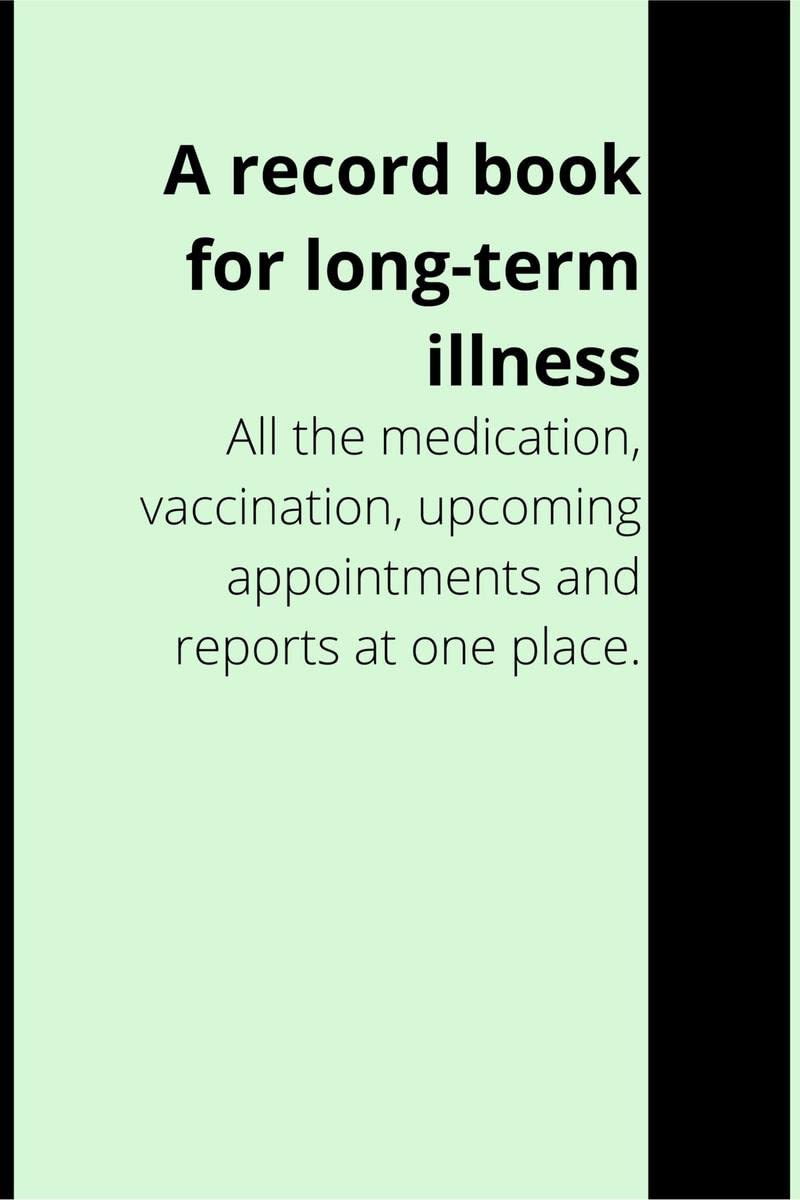 A record book for longterm illness (Black and white) : All the medication, vaccination, upcoming appointments and reports at on