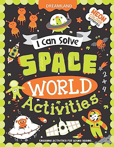 Space World Activities  I Can Solve Activity Book for Kids Ages 48 with Colouring Pages, Mazes, DottoDots, NeonThemed Fun & 