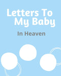 Letters To My Baby In Heaven: A Diary Of All The Things I Wish I Could Say Newborn Memories Grief Journal Loss of a Baby Sorrowf