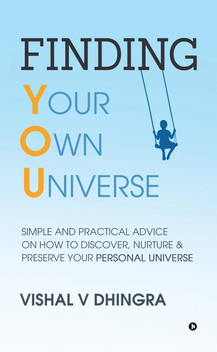 Finding Your Own Universe : Simple And Practical Advice On How To Discover, Nurture & Preserve Your Personal Universe
