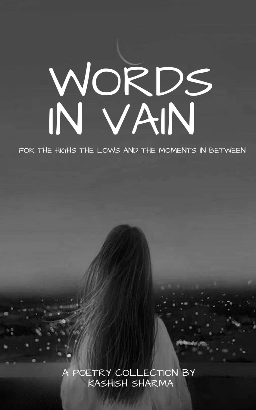 WORDS IN VAIN : FOR THE HIGHS AND LOWS AND THE MOMENTS IN BETWEEN