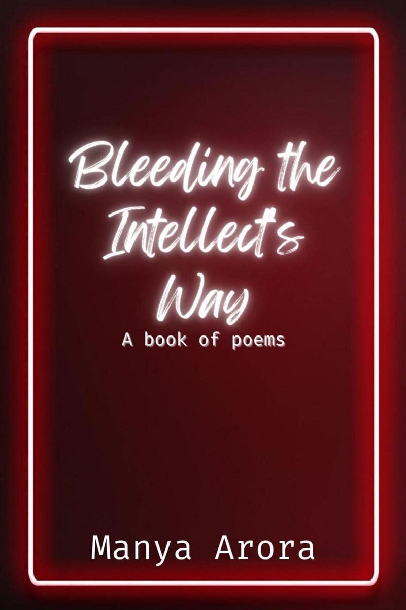 Bleeding the Intellects Way : A book of poems