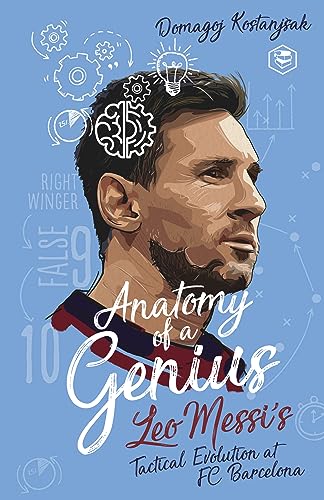 MESSI: Anatomy of a Genius: Leo Messis Tactical Evolution at FC Barcelona  (Deluxe Hardbound Edition)