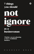7 things you should not ignore as a businessman : Whether you are planning or have established business