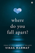 Where Do You Fall Apart? : Poems of Love, Heartbreak and Hope