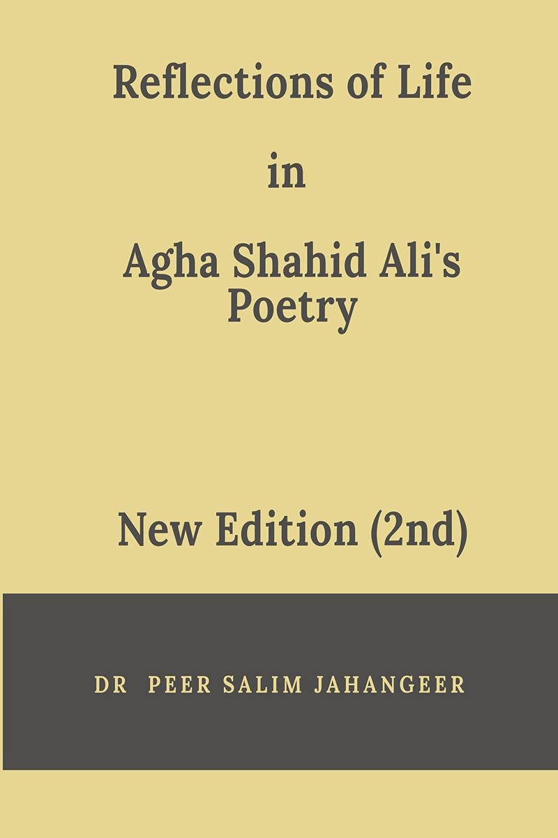 Reflections of Life in Agha Shahid Alis Poetry (2nd Edition)