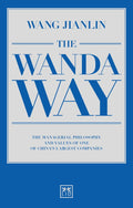 The Wanda Way: The Managerial Philosophy and Values of One of Chinas Largest Companies