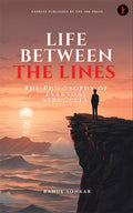 Life Between the Lines : The Philosophy of Everyday Struggles
