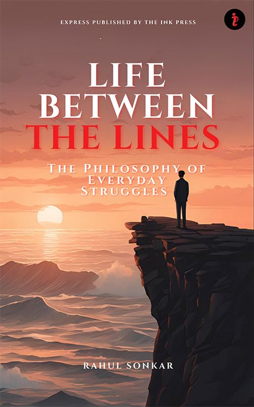 Life Between the Lines : The Philosophy of Everyday Struggles
