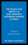 The Search for Identity in Emily Brontes Wuthering Heights and Poems: The Self in Identity Formation