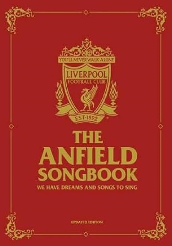 The Anfield Songbook: We Have Dreams And Songs To Sing  Updated Edition