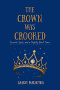 The Crown was Crooked: Secrets, Spite and a Slightly Bent Tiara