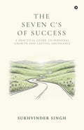 The Seven Cs of Success: A Practical Guide to Personal Growth and Lasting Abundance
