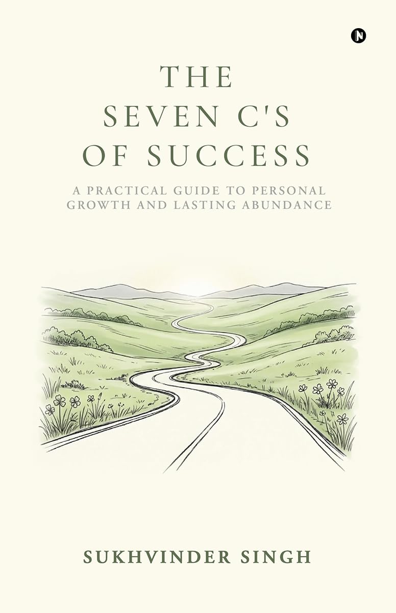 The Seven Cs of Success: A Practical Guide to Personal Growth and Lasting Abundance