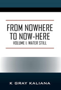 From Nowhere to NowHere: Volume I: Water Still