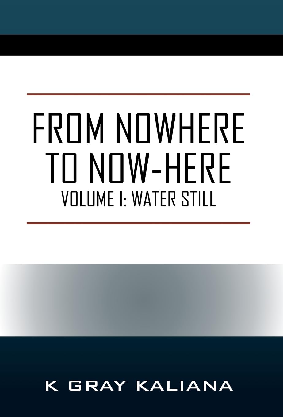 From Nowhere to NowHere: Volume I: Water Still