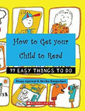 How To Get Your Child To Read: 99 Easy Things To Do