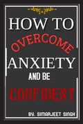 How To Overcome Anxiety And Become Confident