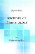 Archives of Dermatology (Classic Reprint)