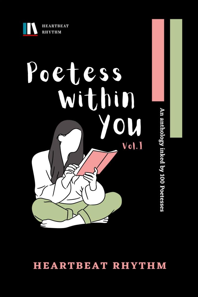Poetess Within You Vol. 1 : An Anthology Inked By 100 Poetesses