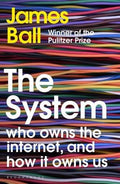 The System: Who Owns The Internet, And How It Owns Us