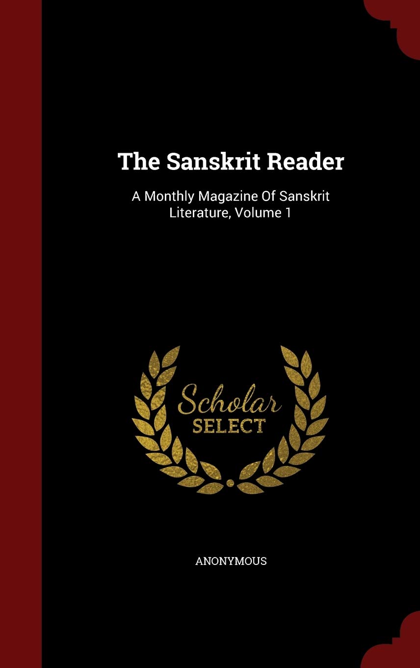 The Sanskrit Reader: A Monthly Magazine Of Sanskrit Literature, Volume 1