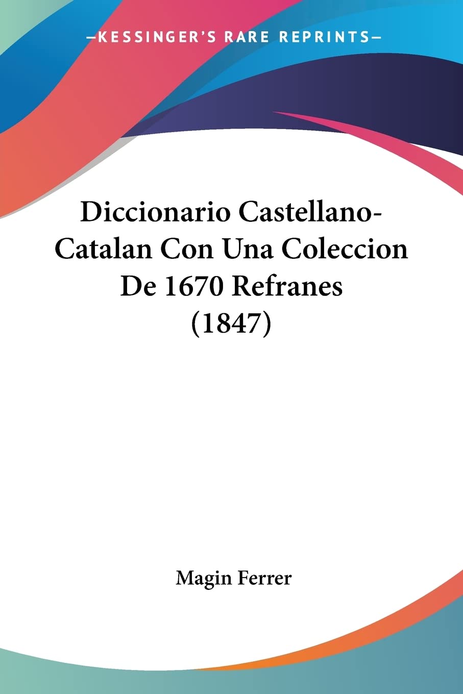 Diccionario CastellanoCatalan Con Una Coleccion De 1670 Refranes (1847) (Spanish Edition)