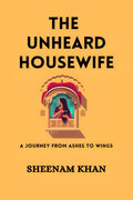 THE UNHEARD HOUSEWIFE: A Journey from Ashes to Wings