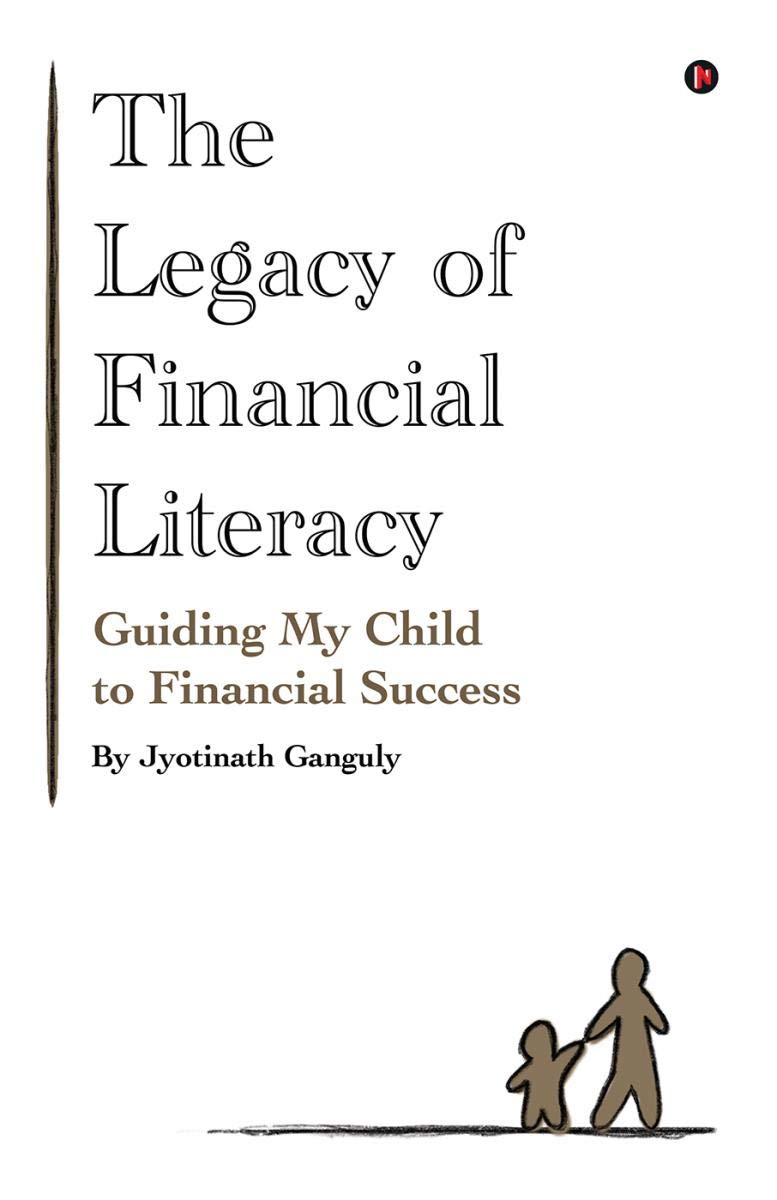 The Legacy Of Financial Literacy : Guiding My Child To Financial Success
