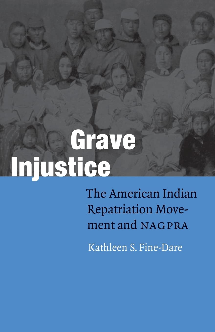 Grave Injustice: The American Indian Repatriation Movement and NAGPRA (Fourth World Rising)