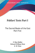 Pahlavi Texts Part I: The Sacred Books Of The East Part Five