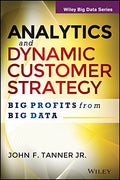 Analytics and Dynamic Customer Strategy: Big Profits from Big Data (WILEY Big Data Series)