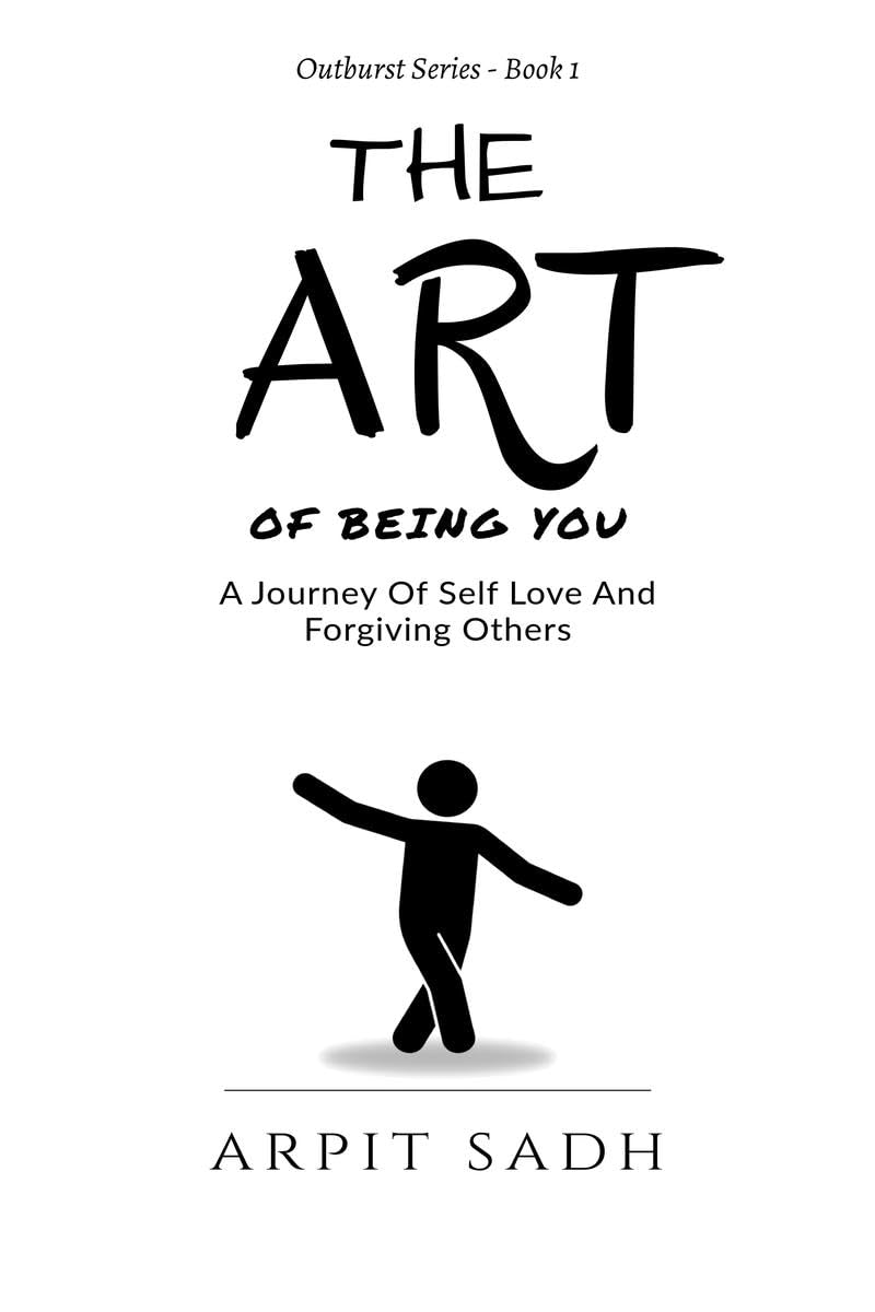 The Art Of Being You: A Journey Of Self Love And Forgiving Others