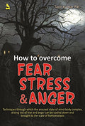 HOW TO OVERCOME FEAR STRESS & ANGER