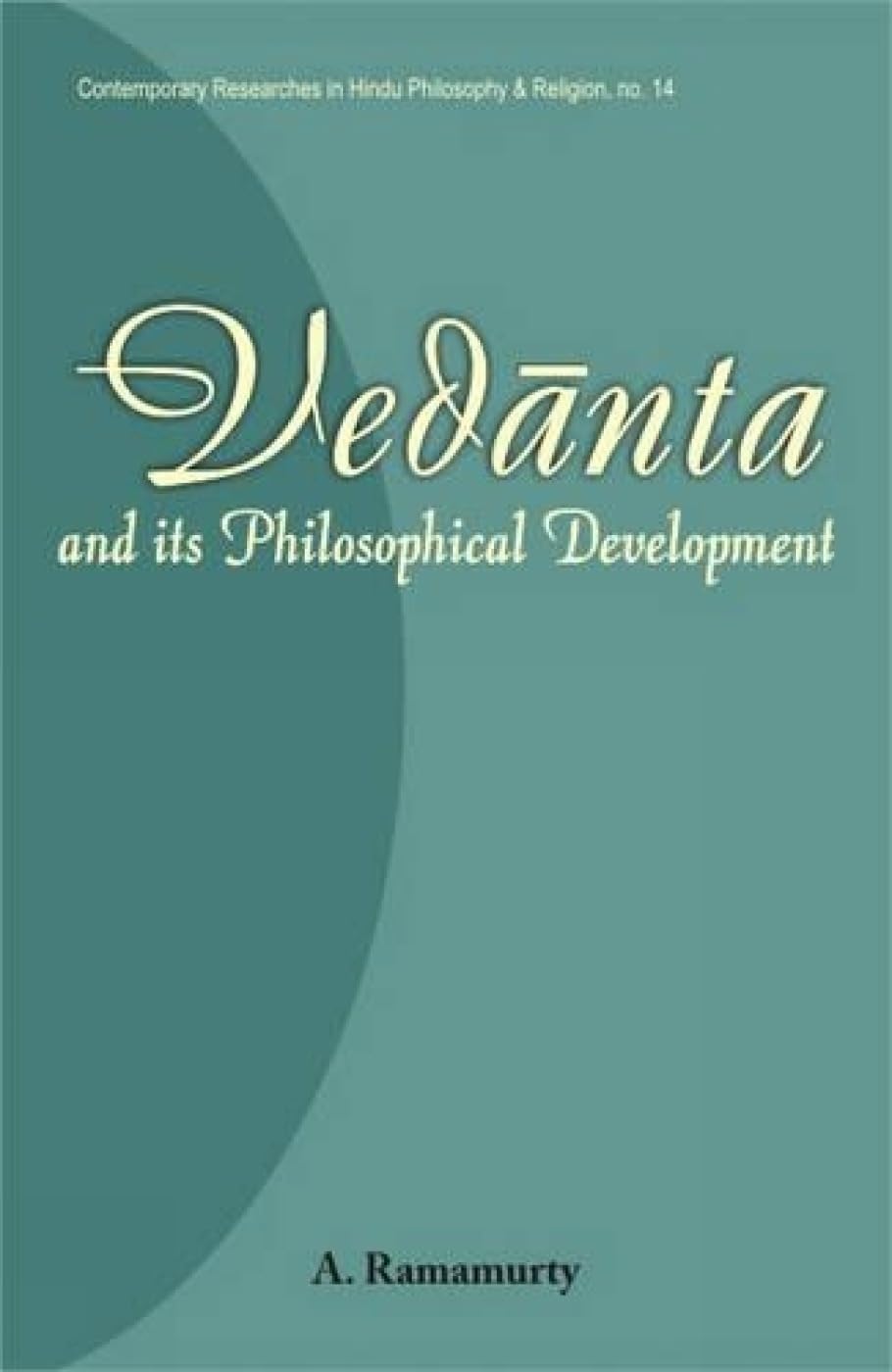 Vedanta: And Its Philosophical Development: No. 14 (Contemporary Researches in Hindu Philosophy & Religion, No. 14)