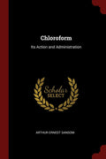 Chloroform: Its Action And Administration
